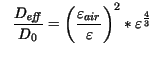 $\displaystyle \ \ \frac{D_{\mathit{eff}}}{D_0} = \biggl(\frac{\varepsilon_{air}}{\varepsilon} \biggr )^2 * \varepsilon^{\frac{4}{3}}$