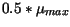 $ 0.5 * \mu_{max}$