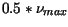 $ 0.5 * \nu_{max}$