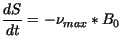 $\displaystyle \frac{dS}{dt} = - \nu_{max} * B_0$