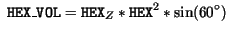 $\displaystyle \ \mathtt{HEX\_VOL} = \mathtt{HEX}_Z * \mathtt{HEX}^2 * \sin(60^\circ)$