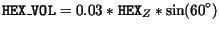 $\displaystyle \mathtt{HEX\_VOL} = 0.03 * \mathtt{HEX}_Z * \sin(60^\circ)$