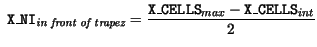 $\displaystyle \ \mathtt{X\_NI}_{\textit{in front of trapez}} = \frac{ \mathtt{X\_CELLS}_{max} - \mathtt{X\_CELLS}_{int}}{2}$