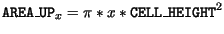 $\displaystyle \mathtt{AREA\_UP}_x = \pi * x *\mathtt{CELL\_HEIGHT}^2$