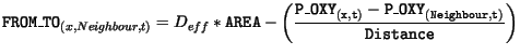 $\displaystyle \mathtt{FROM\_TO}_{(x, Neighbour, t)} = D_{eff} * \mathtt{AREA} -...
...tt{P\_OXY_{(x,t)}} - \mathtt{P\_OXY_{(Neighbour,t)}}}{\mathtt{Distance}}\biggr)$