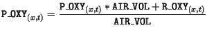 $\displaystyle \mathtt{P\_OXY}_{(x,t)} = \frac{\mathtt{P\_OXY}_{(x,t)} * \mathtt{AIR\_VOL} + \mathtt{R\_OXY}_{(x,t)}}{\mathtt{AIR\_VOL}}$