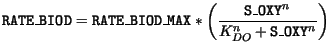 $\displaystyle \mathtt{RATE\_BIOD} = \mathtt{RATE\_BIOD\_MAX}* \biggl(\frac{\mathtt{S\_OXY}^n}{K_{DO}^n + \mathtt{S\_OXY}^n}\biggr)$