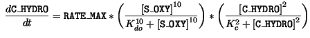 $\displaystyle \ \frac{d\mathtt{ C\_HYDRO}}{dt} = \mathtt{RATE\_MAX} * \biggl(\f...
...ggr) * \bigg(\frac{\mathtt{[C\_HYDRO]}^2}{K_c^2 + \mathtt{[C\_HYDRO]}^2}\biggr)$