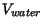$ V_{water}$