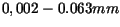 $ 0,002 - 0.063mm$