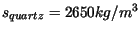 $ s_{quartz} = 2650 kg/m^3$