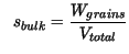 $\displaystyle \ \ s_{bulk} = \frac{W_{grains}}{V_{total}}$