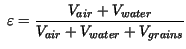 $\displaystyle \ \varepsilon = \frac{V_{air} + V_{water}}{V_{air} + V_{water} + V_{grains}}$