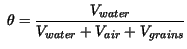 $\displaystyle \ \theta = \frac{V_{water}}{V_{water} + V_{air} + V_{grains}}$