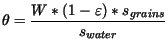 $\displaystyle \theta = \frac{W * (1 - \varepsilon) * s_{grains}}{s_{water}}$