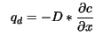 $\displaystyle \ \ q_d = -D * \frac{\partial c}{\partial x}$
