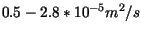 $ 0.5 - 2.8 *10^{-5} m^2/s$